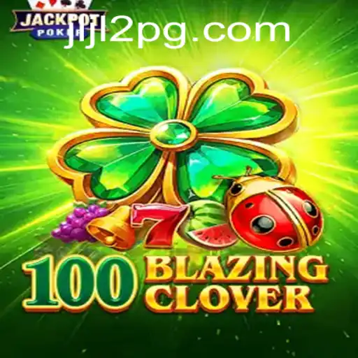 Discovering 100BlazingClover: A New Gaming Phenomenon with JLJL2
